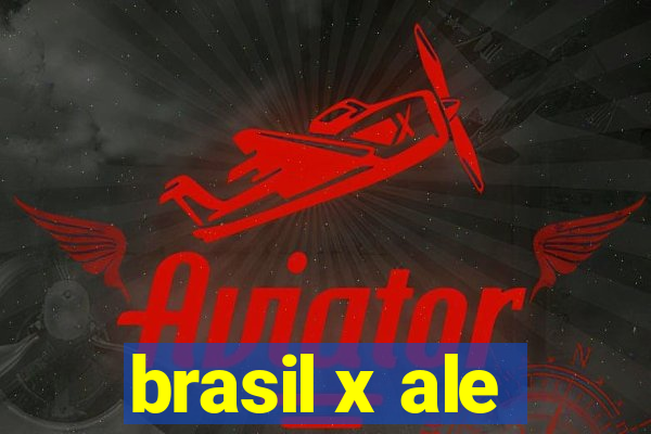 brasil x ale