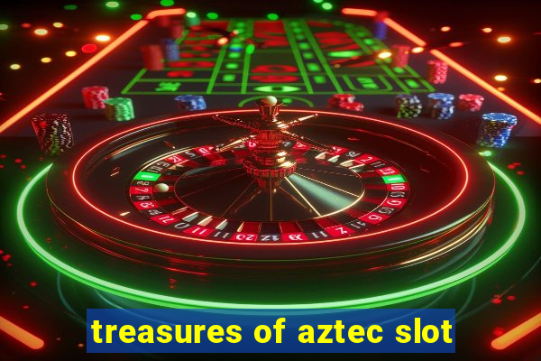 treasures of aztec slot