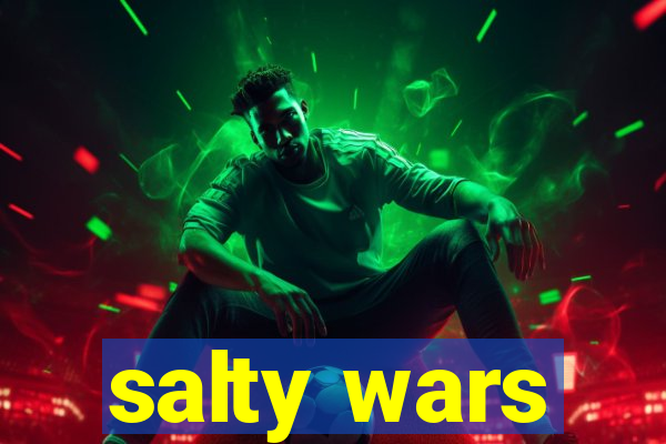 salty wars