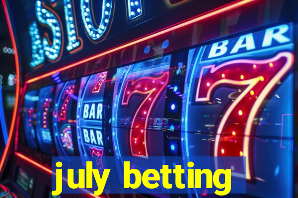 july betting