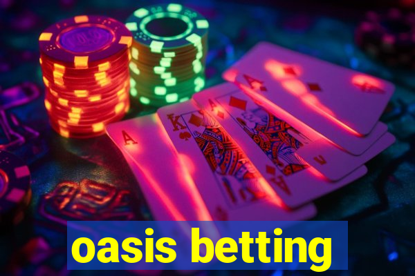 oasis betting