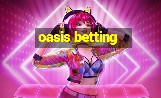 oasis betting