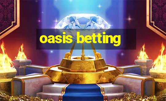 oasis betting