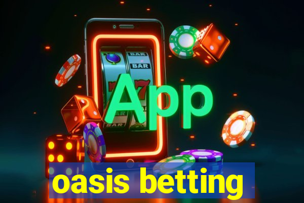 oasis betting