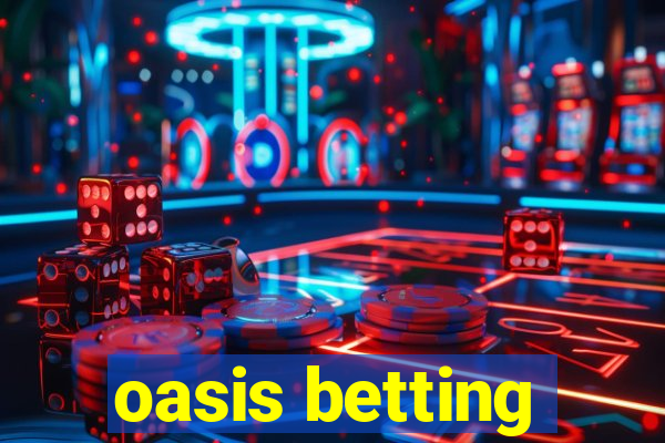 oasis betting