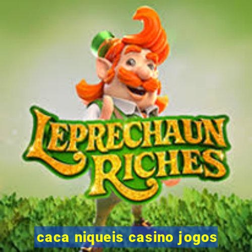 caca niqueis casino jogos