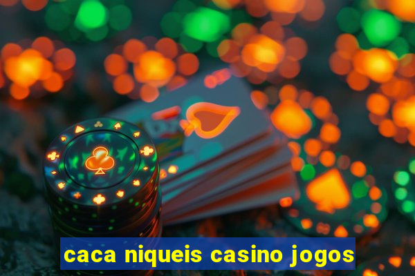 caca niqueis casino jogos