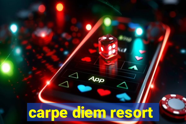 carpe diem resort