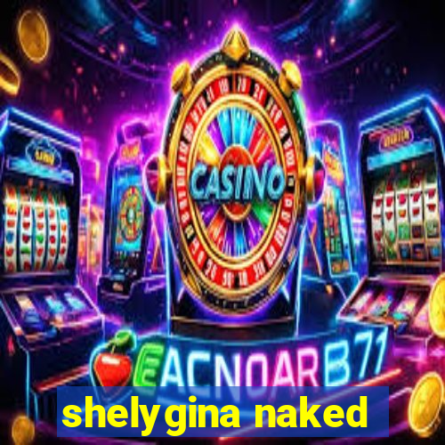 shelygina naked