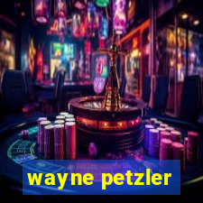 wayne petzler