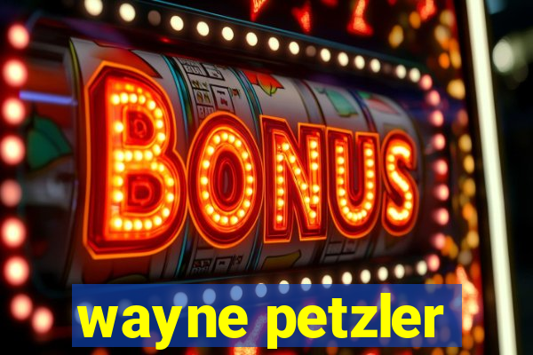 wayne petzler