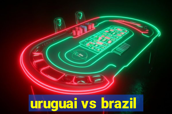 uruguai vs brazil