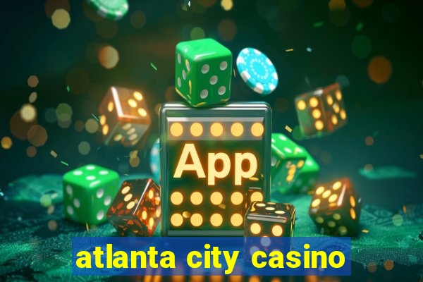 atlanta city casino