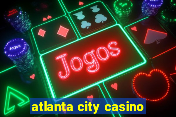 atlanta city casino