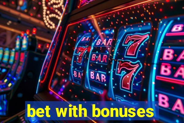 bet with bonuses