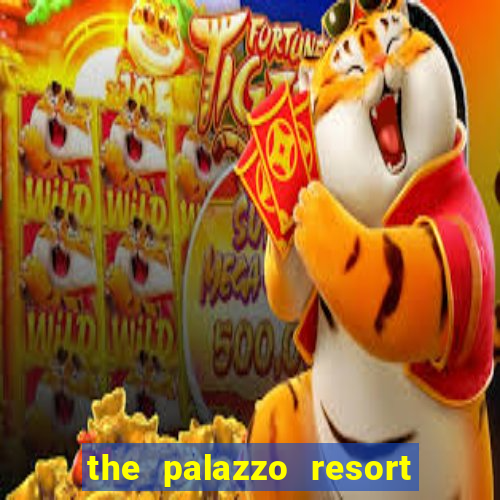 the palazzo resort hotel and casino