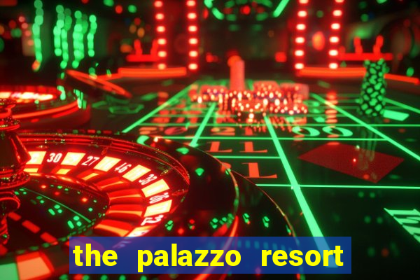 the palazzo resort hotel and casino