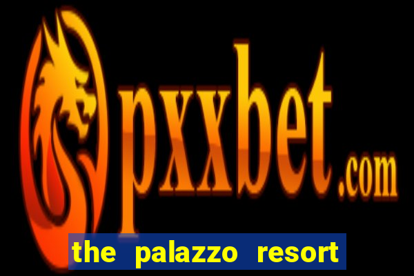 the palazzo resort hotel and casino