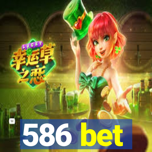 586 bet