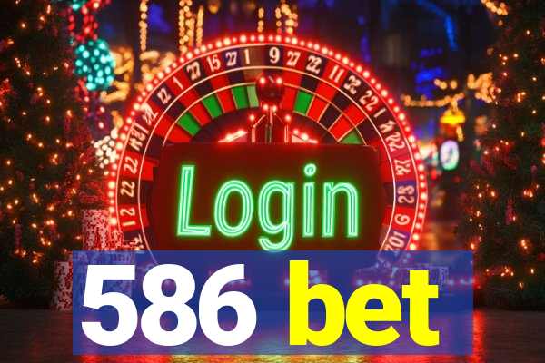 586 bet