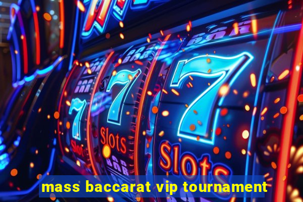 mass baccarat vip tournament