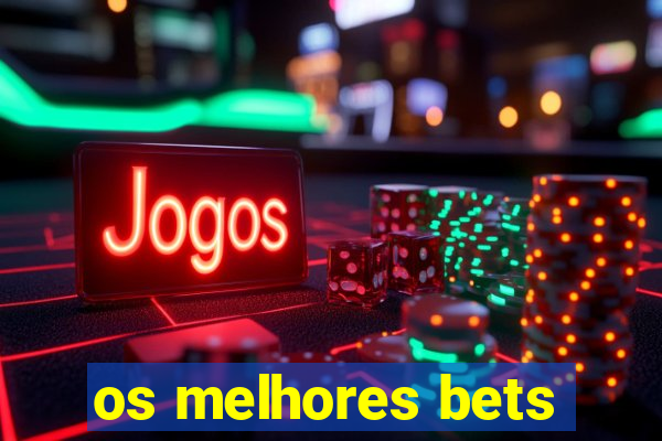 os melhores bets