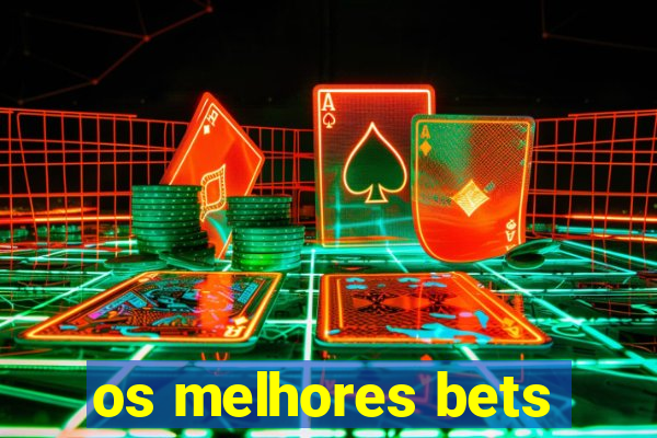 os melhores bets