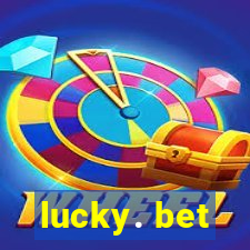 lucky. bet