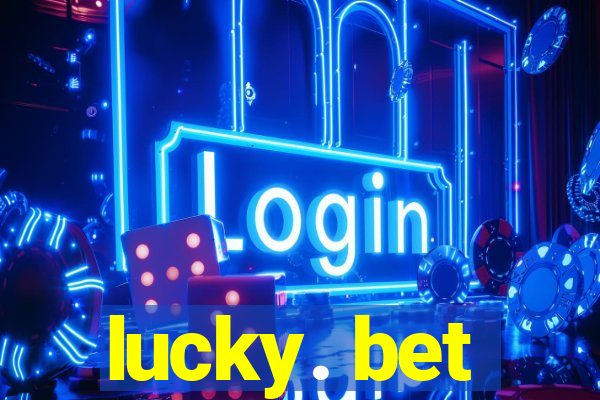 lucky. bet