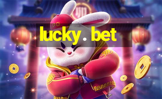 lucky. bet