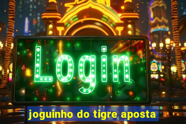 joguinho do tigre aposta