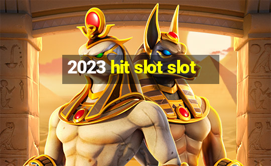 2023 hit slot slot