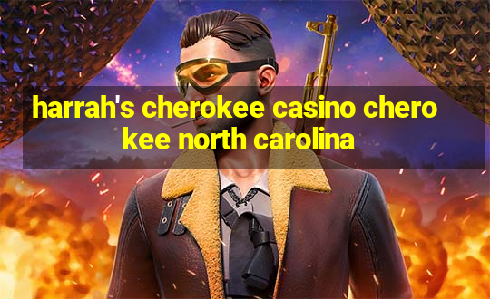 harrah's cherokee casino cherokee north carolina