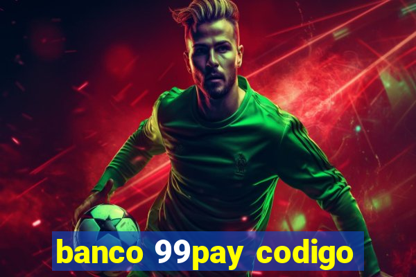 banco 99pay codigo