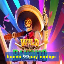 banco 99pay codigo