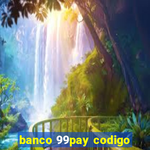 banco 99pay codigo