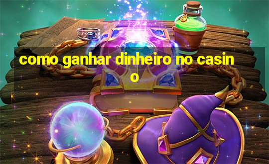 como ganhar dinheiro no casino