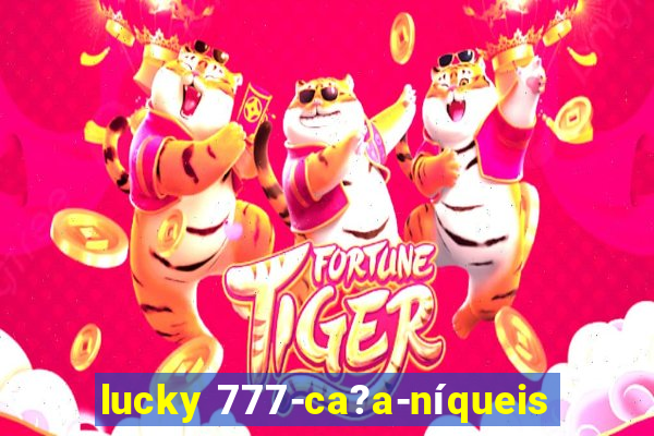 lucky 777-ca?a-níqueis