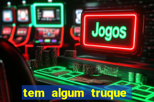 tem algum truque para ganhar no jogo do tigre