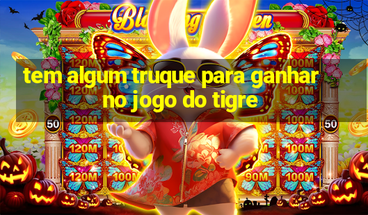 tem algum truque para ganhar no jogo do tigre