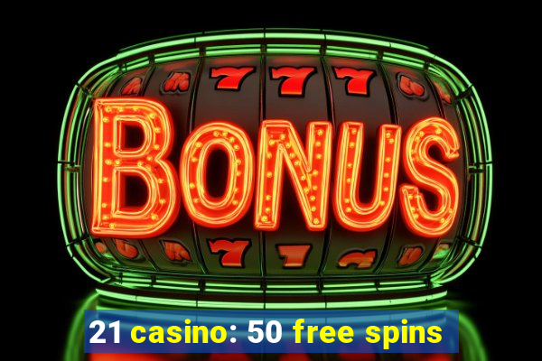 21 casino: 50 free spins