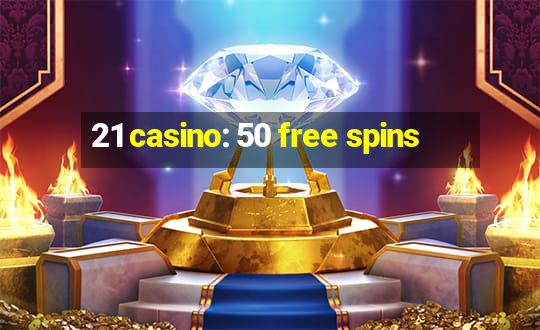 21 casino: 50 free spins