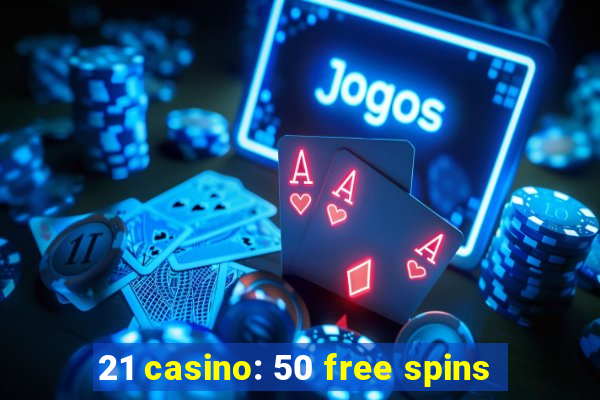 21 casino: 50 free spins