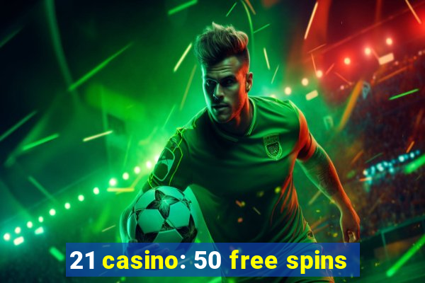 21 casino: 50 free spins