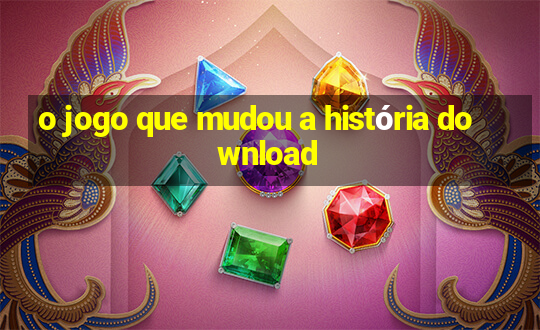 o jogo que mudou a história download