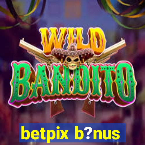 betpix b?nus