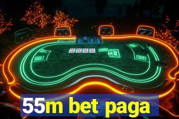 55m bet paga