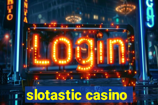 slotastic casino