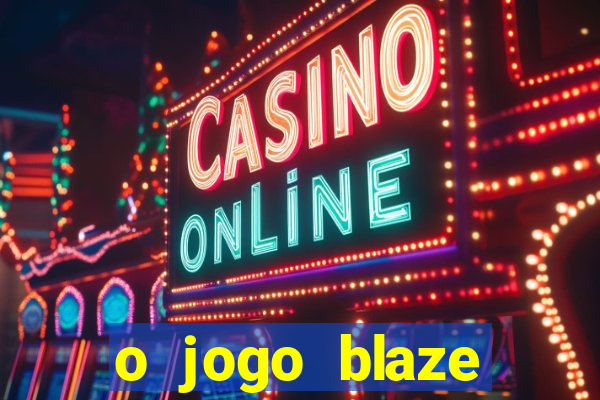 o jogo blaze casino paga mesmo