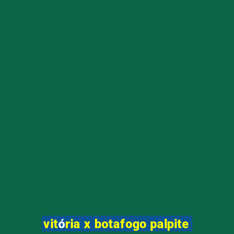 vitória x botafogo palpite